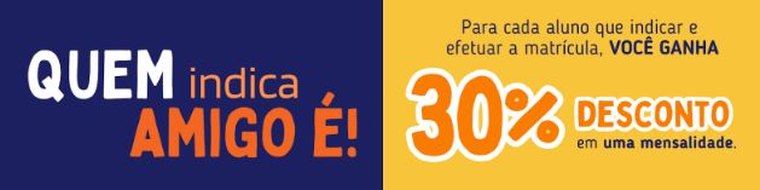 Quem indica amigo é! Para cada aluno que indicar e efetuar a matrícula, você ganha 30% de desconto em uma mensalidade.